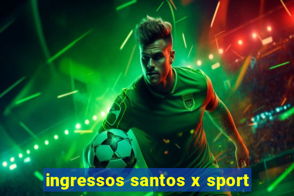 ingressos santos x sport